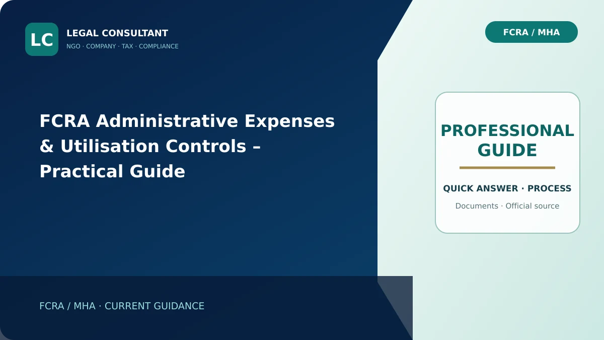 FCRA Administrative Expenses & Utilisation Controls – Practical Guide